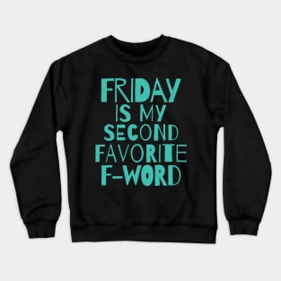 Funny quote - Friday is my second favorite F word Crewneck Sweatshirt